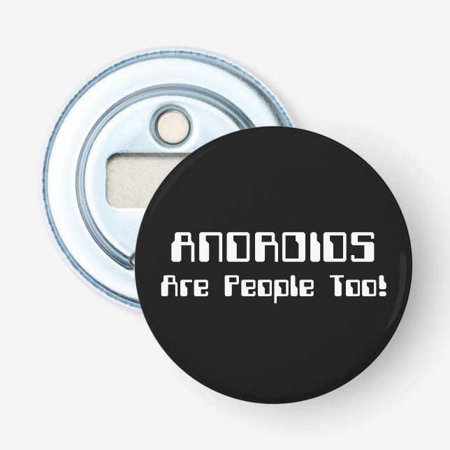 ANDROIDS Are People Too! Bottle Opener (Front)