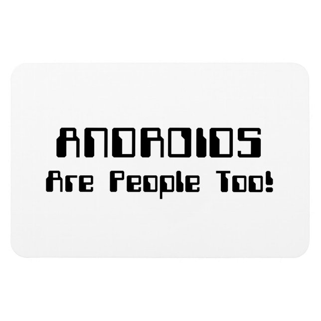 ANDROIDS Are People Too! Magnet (Horizontal)