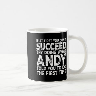Andy - If At First You Don't Succeed Try Doing Wha Coffee Mug