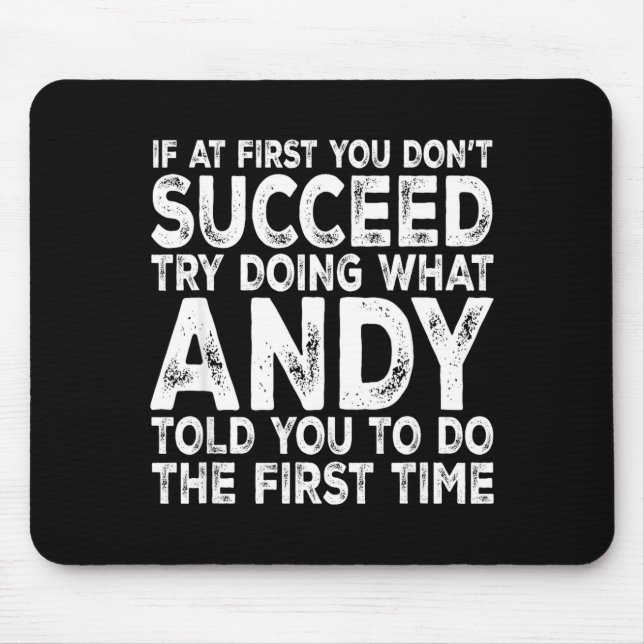 Andy - If At First You Don't Succeed Try Doing Wha Mouse Pad (Front)