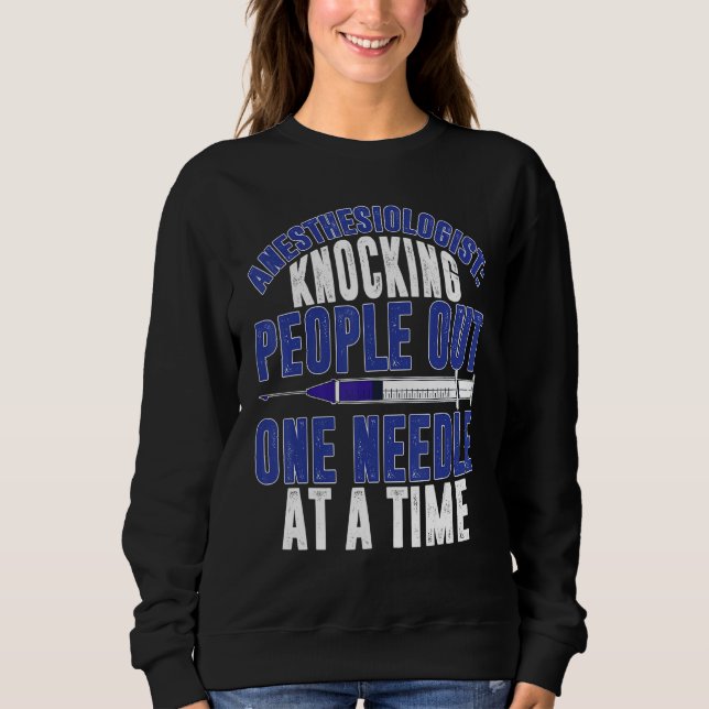 Anesthesiologist Knocking People Out Anesthesiolog Sweatshirt (Front)