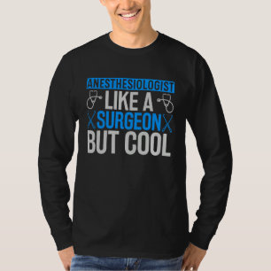 Anesthesiologist like a surgeon but cool T-Shirt