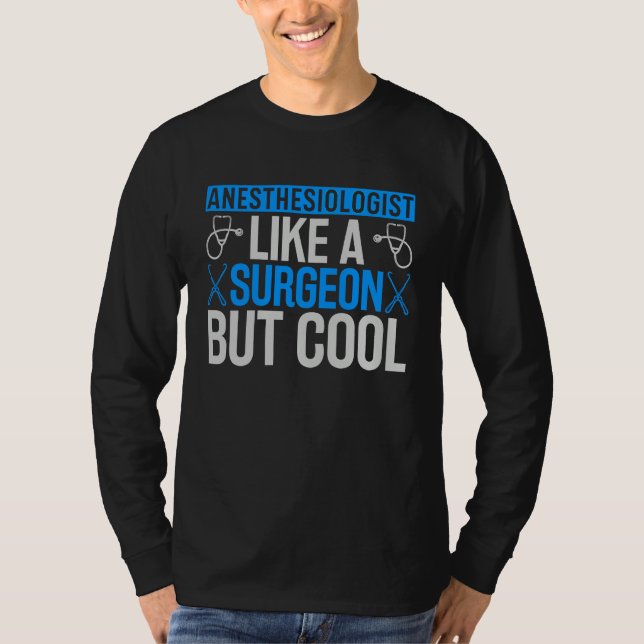 Anesthesiologist  like a surgeon but cool T-Shirt (Front)