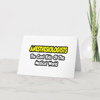Anesthesiologists...Cool Kids of Med World Card