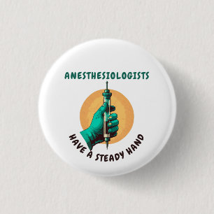 Anesthesiologists have a steady hand, Anaesthesia 3 Cm Round Badge