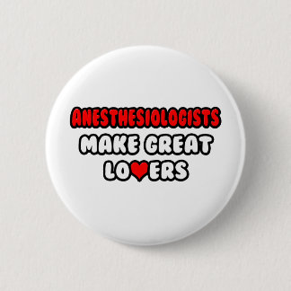 Anesthesiologists Make Great Lovers 6 Cm Round Badge