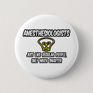 Anesthesiologists...Regular People, Only Smarter 6 Cm Round Badge