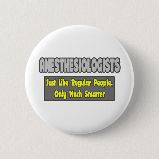 Anesthesiologists ... Smarter 6 Cm Round Badge (Front)