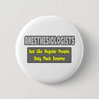 Anesthesiologists ... Smarter 6 Cm Round Badge