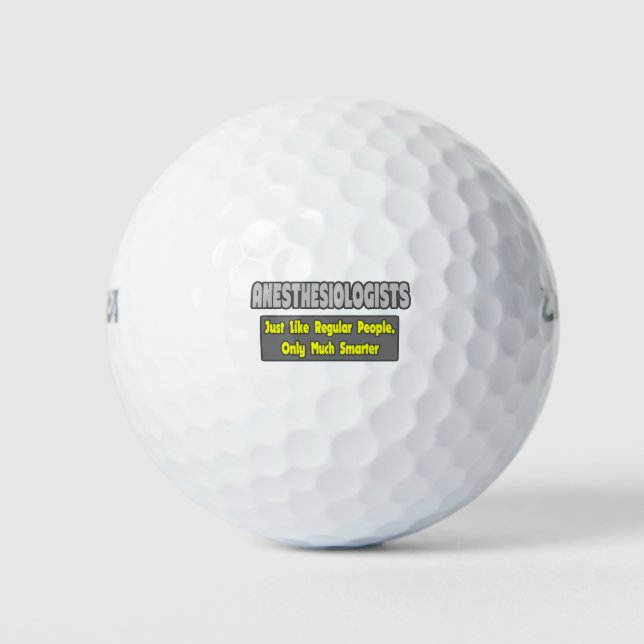Anesthesiologists ... Smarter Golf Balls (Front)
