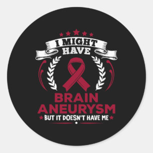 Aneurysm Doesn't Have Me Brain Aneurysm Awareness  Classic Round Sticker