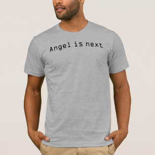 Angel is next T-Shirt