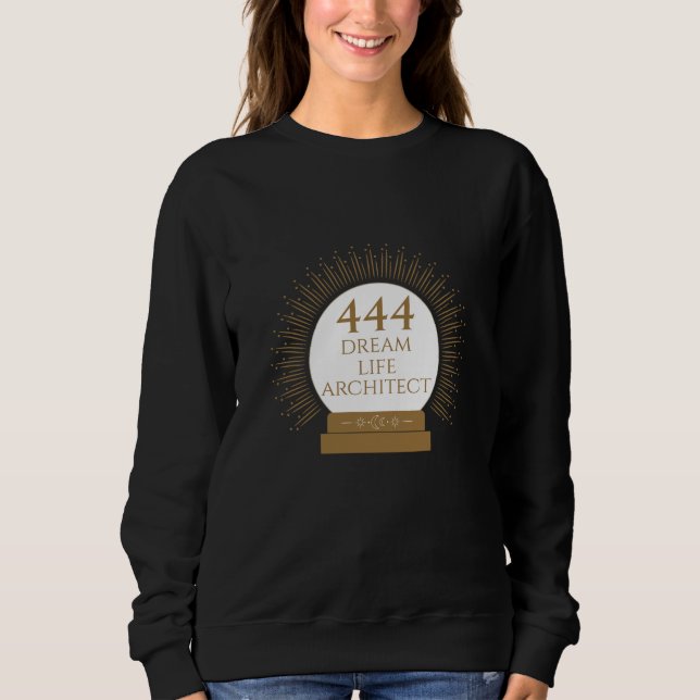 Angel Number 444 - Dream Life Architect Sweatshirt (Front)