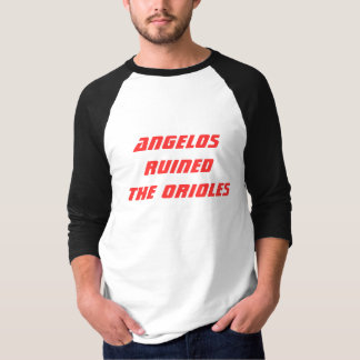 ANGELOS RUINED THE ORIOLES T-Shirt