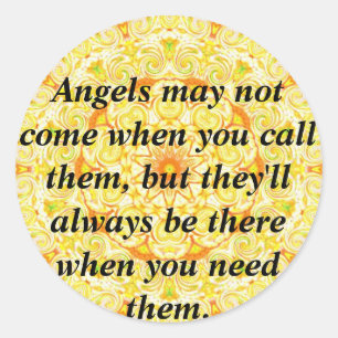 Angels may not come when you call them, but they.. classic round sticker