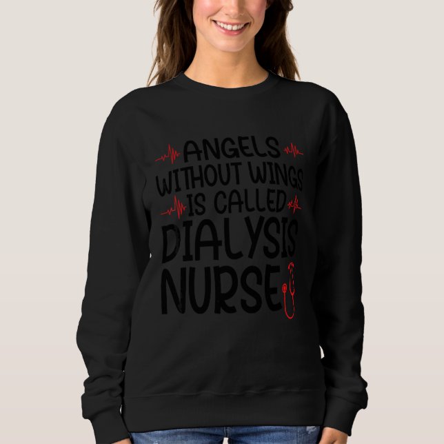 angels without wings is dialysis nurse nurses dial sweatshirt (Front)