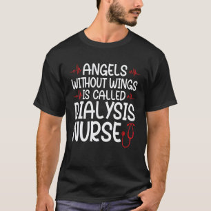 angels without wings is dialysis nurse nurses dial T-Shirt