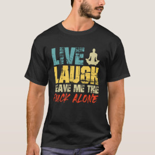 Anger LIVE LOVE LEAVE ME ALONE Funny Yoga T-Shirt
