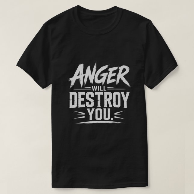 Anger Will Destroy You Bold Motivational Typograph T-Shirt (Design Front)