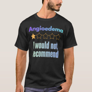 Angioedema – I Would Not Recommend Funny Awareness T-Shirt