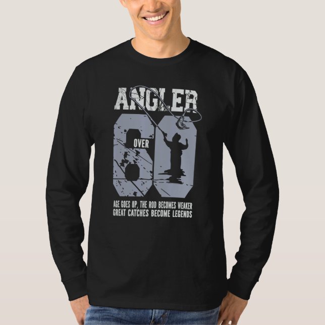 Angler Over 60 Age Up  Great Catches Become Legend T-Shirt (Front)