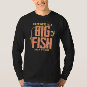 Angling Fishing Happiness Is A Big Fish And A Wit T-Shirt