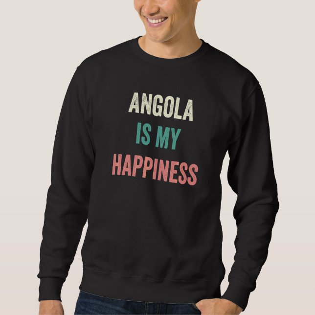 Angola Is My Happiness   Sweatshirt (Front)