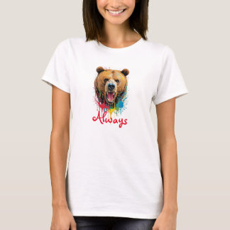 Angry bear watercolor splatter + quote "Always" T-Shirt