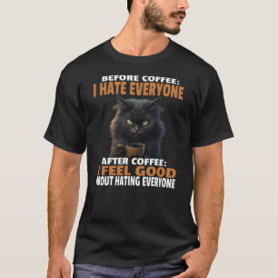 Angry Black Cat Drink Coffee Before Coffee I Hate  T-Shirt