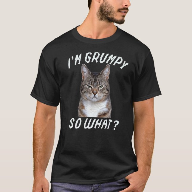 Angry cat meme I'm grumpy so what 2 T-Shirt (Front)