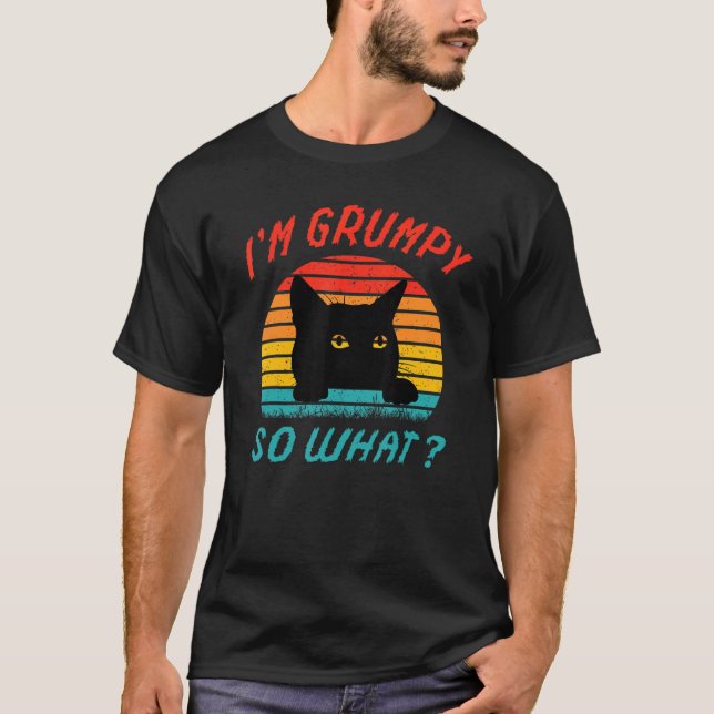 Angry cat meme I'm grumpy so what 3 T-Shirt (Front)