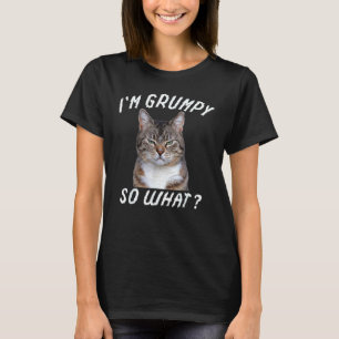 Angry cat meme I'm grumpy so what 5 T-Shirt