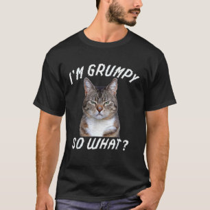 Angry Cat Meme I'm Grumpy So What T-Shirt