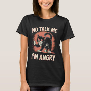 Angry Cat Mood Humour Sarcastic Pet Lover T-Shirt