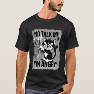Angry Cat Mood Humour Sarcastic Pet Lover T-Shirt