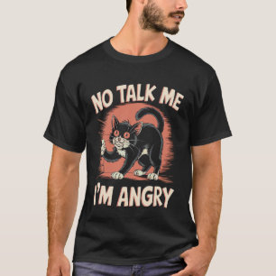 Angry Cat Mood Humour Sarcastic Pet Lover T-Shirt