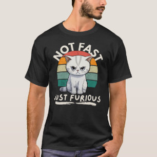 Angry Cat Not Fast Just Furious T-Shirt