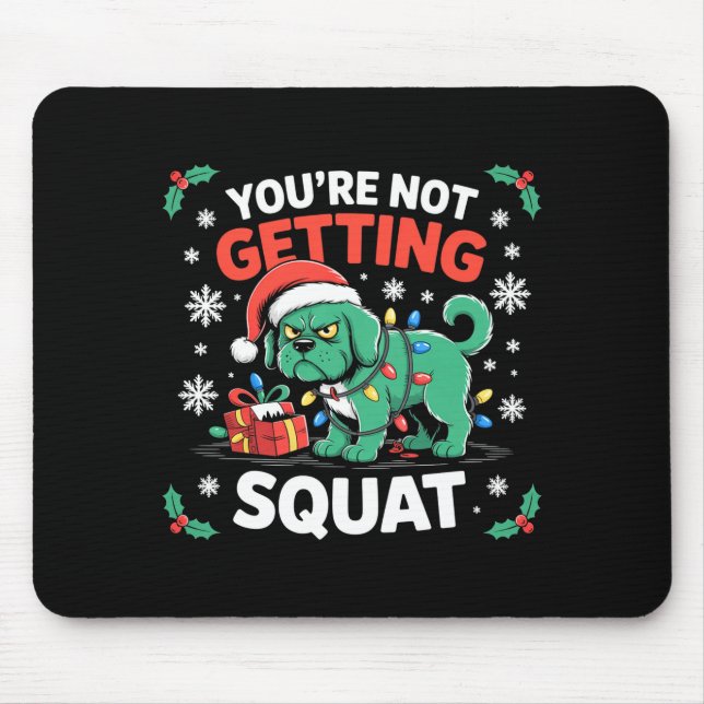 Angry Christmas Dog You're Not Getting Squat Holid Mouse Pad (Front)
