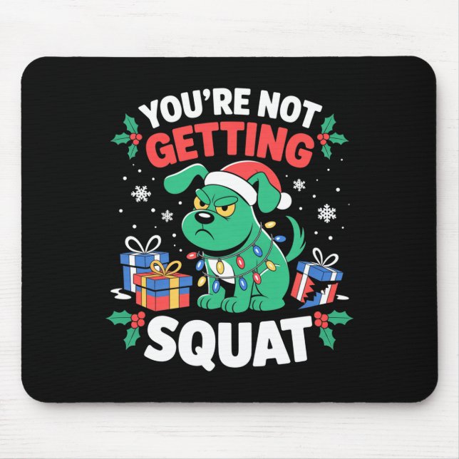 Angry Christmas Dog You're Not Getting Squat Holid Mouse Pad (Front)