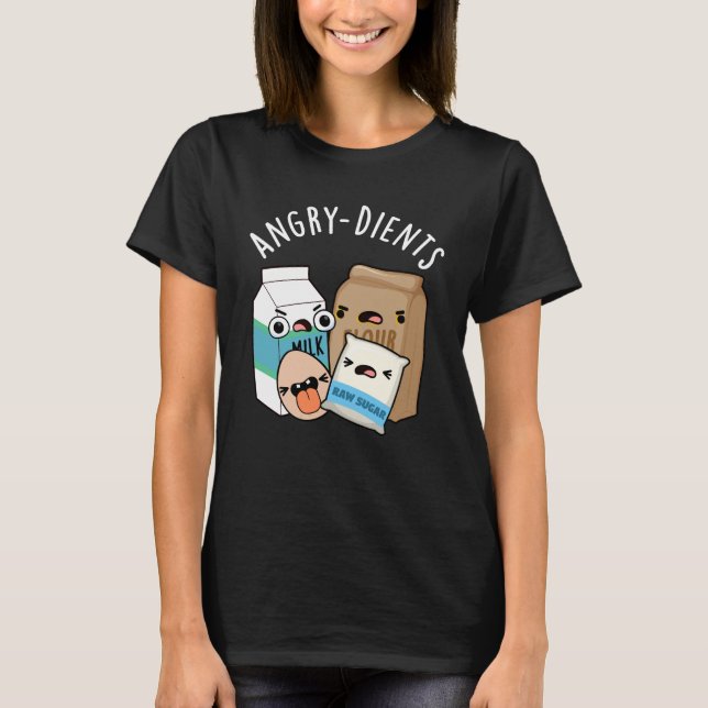 Angry-dients Funny Baking Pun Dark BG T-Shirt (Front)