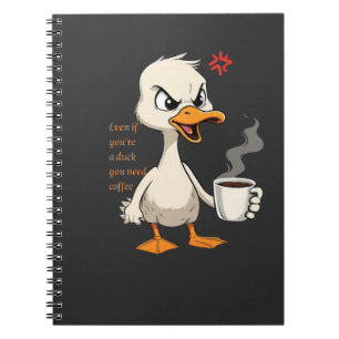Angry Duck Coffee Quote - Even if You're a Duck Notebook