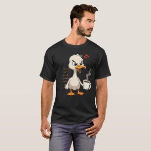 Angry Duck Coffee Quote - Even if You're a Duck T-Shirt