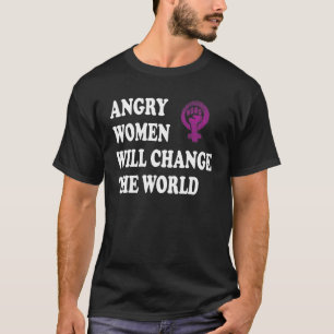 Angry Women Will Change The World 10 T-Shirt
