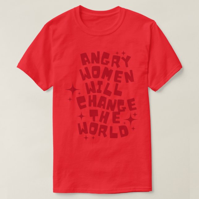 Angry women will change the world 3 T-Shirt (Design Front)