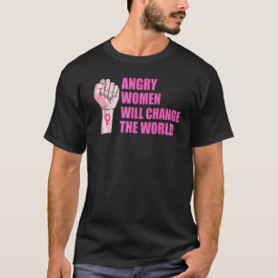 Angry Women Will Change The World Pro-Choice Femin T-Shirt