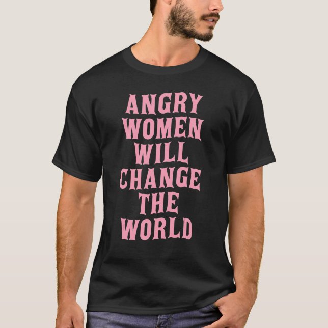 Angry Women Will Change The World Pro Choice Women T-Shirt (Front)