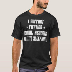 Animal Abuse Awareness Dogs Humour Sarcastic T-Shi T-Shirt