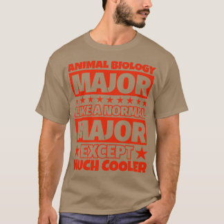 Animal Biology Major Gifts Except Much Cooler T-Shirt