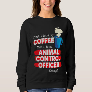 Animal Control Officer and Coffee Sweatshirt