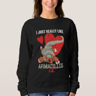 Animal I Just Really Like Armadillos Ok Armadillo Sweatshirt